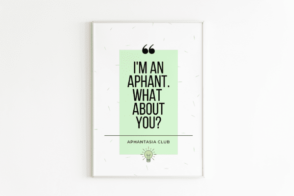 Poster – I'm an aphant. What about you? | Aphantasia Club